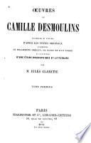 Oeuvres de Camille Desmoulins: Camille Desmoulins, sa vie littéraire. Bibliographie de Camille Desmoulins. Principaux ouvrages à consulter sur la vie et les ouvrages de Camille Desmoulins. L'ode aux États généraux de 1789. La France libre. Discours de la lanterne aux Parisiens. Réclamation en faveur du marquis de Saint-Huruge. Les révolutions de France et de Brabant. La tribune des patriotes. Jean-Pierre Brissot démasqué. Fragment de l'Histoire secrète de la révolution