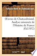 Oeuvres de Chateaubriand. Vol. 9. Analyse Raisonnee de L'Histoire de France