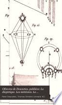 OEuvres de Descartes, publiées: La dioptrique. Les météores. La géométrie. Traité de la mécanique. Abrégé de la musique