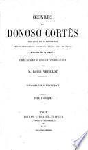Oeuvres de Donoso Corte`s, Marquis de Valdegamas, ancien ambassadeur d'Espagne pre`s la cour de France