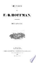 Oeuvres de F.-B. Hoffman: Mélanges. Mes souvenirs: Idylls. Fables. Contes. Épitre. Stances. Romances. Chansons. Pièces diverses