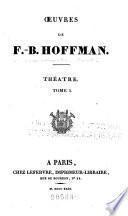 Oeuvres de F.-B. Hoffman ...: Nephté. Euphrosine et Coradin. Stratonice. Médée. Adrien. Abel. Callias; ou, Nature et patrie. Bion. L'original