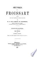 Oeuvres de Froissart: 1364-1370. Depuis le sacre de Charles v jusqu'au traité conclu à Vernon avec le roi de Navarre. 1869