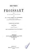 Oeuvres de Froissart: 1370-1377. Depuis le retour de Bertrand du Guesclin en France, jusqu'à la mort d'Édouard III. 1869