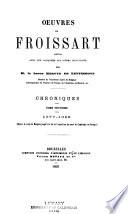 Oeuvres de Froissart: 1377-1382. Depuis le siége de Bergerac jusqu'à la fin de l'expédition du comte de Cambridge en Portugal. 1869