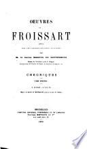 Oeuvres de Froissart: 1382-1386. Depuis la batille de Beverhoutsveld jusqu'à la paix de Tournay. 1870