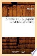 Oeuvres de J. B. Poquelin de Molière. (Éd.1824)