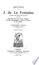 Oeuvres de J. de La Fontaine: Notice sur la vie et les ouvrages. Essai bibliographique. Notes et variantes. Lexique