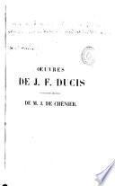 Oeuvres de J. F. Ducis suivi des oeuvres de J. de Chénier