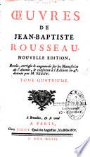 Oeuvres de Jean-Baptiste Rousseau. Nouvelle edition, revûe, corrigée & augmentée sur les manuscrits de l'auteur, & conforme à l'édition in-4° donnée par M. Seguy. Tome premier [- Tome quatriéme]