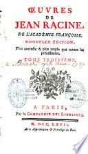 Oeuvres de Jean Racine,... Nouvelle édition, plus correcte & plus ample que toutes les précédentes. Tome premier [-Tome troisième]