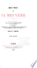OEuvres de La Bruyère: Les caractères, ou Les moeurs de ce siècle (suite). Appendice aux Caractères, ou Moeurs de ce siècle. Clefs et commentaires. Discours prononcé dans l'Académie franc̜aise, par La Bruyère. Lettres. Dialogues posthumes sur le quiétisme. 1865