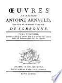 Oeuvres de messire Antoine Arnauld: 4. Classe: Écrits polémiques concernant les disputes occasionnées par la condamnation du livre de Jansénius Evêque d'Ypres