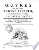 OEUVRES DE MESSIRE ANTOINE ARNAULD, DOCTEUR DE LA MAISON ET SOCIETE DE SORBONNE.
