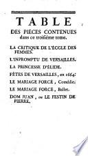 Oeuvres de Molière: La Critique de l'Ecole des femmes. L'Impromp tu de Versailles. La Princesse d'Elide. Fêtes de Versailles en 1664. Le Mariage forcé, comédie. Le Mariage forcé, ballet. Dom Juan