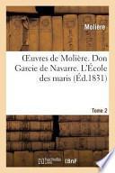 Oeuvres de Moliere. Tome 2. Don Garcie de Navarre. L'Ecole Des Maris