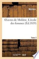 Oeuvres de Moliere. Tome 3 L'Ecole Des Femmes