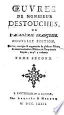OEUVRES DE MONSIEUR DESTOUCHES, DE L'ACADÉMIE FRANÇOISE