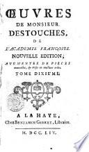 Oeuvres de monsieur Destouches, de l'Academie françoise. Tome premier [-dixieme]