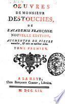 Oeuvres de monsieur Destouches, de l'Academie françoise ... Tome premier [-quatriéme]