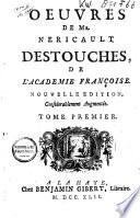 Oeuvres de mr. Néricault Destouches ..