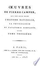 Oeuvres de Pierre Camper, qui ont pour objet l'histoire naturelle, la physiologie et l'anatomie comparee. Tome premier [-troisieme]