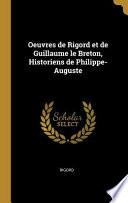 Oeuvres de Rigord Et de Guillaume Le Breton, Historiens de Philippe-Auguste