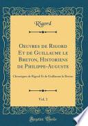 Oeuvres de Rigord Et de Guillaume le Breton, Historiens de Philippe-Auguste, Vol. 1