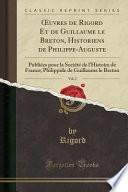 OEuvres de Rigord Et de Guillaume le Breton, Historiens de Philippe-Auguste, Vol. 2