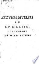 Oeuvres Diverses Du R. P. R. Rapin Concernant Les Belles Lettres