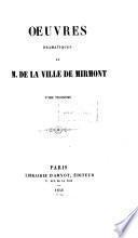 Oeuvres dramatiques de M. De La Ville de Mirmont