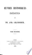 Oeuvres historiques inédites de P. A. G. [Edited by J. Liblin.]