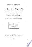 Oeuvres inédites de J.-B. Bossuet découvertes et publiées sur les manuscrits Cabinet du roi et des bibliothèques Nationale