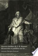 Oeuvres inédites de J.-B. Bossuet découvertes et publiées sur les manuscrits Cabinet du roi et des bibliothèques Nationale