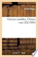 Oeuvres Inedites de Victor Hugo. Choses Vues