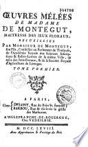 Oeuvres mélées de Madame de Montegut, maitresse des jeux floraux, recueillies par Monsieur de Montegut, son fils, conseiller au parlement de Toulouse,...Tome premier [-tome second]