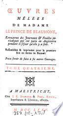 Oeuvres mêlées de Madame Le Prince de Beaumont, Extraites des Journaux & Feuilles périodiques qui ont paru en Angleterre pendant le séjour qu'elle y a fait ; Rassemblées & imprimées pour la premiere fois en forme de Recueil. Pour servir de suite à ses autres Ouvrages