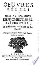 Oeuvres melêés de messire Jean-Louis de Fromentieres, evêque d'Aire, et predicateur ordinaire de sa majesté. Sur plusieurs oraisons funébres, & d'autres matieres morales