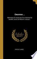 Oeuvres ...: Mémoires Et Aventures d'Un Homme de Qualité, Suivis de Manon l'Escaut...