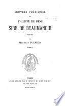 Oeuvres poétiques de Philippe de Remi, sire de Beaumanoir: Introduction. La Manekine. Le roman en prose de la Manekine par Jean Wauquelin