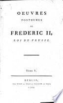 Oeuvres Posthumes De Fréderic II., Roi De Prusse