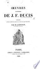 Oeuvres posthumes de J. F. Ducis, précédées d'une notice sur sa vie et ses écrits, par M. Campenon