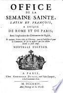 Office de la Semaine Sainte, latin et françois à l'usage de Rome et de Paris ... Nouvelle édition