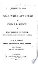 Ollendorff's New Method of Learning to Read, Write, and Speak the French Language, Or, First Lessons in French (Introductory to Ollendorff's Larger Grammar)