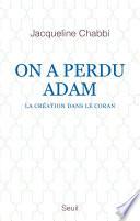 On a perdu Adam - La création dans le Coran