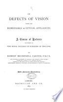 On Defects of Vision which are Remediable by Optical Appliances. A Course of Lectures, Etc
