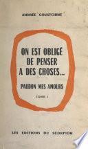 On est obligé de penser à des choses... (1). Pardon mes amours