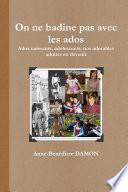 On ne badine pas avec les ados Ados naissants, adolescents: nos adorables adultes en devenir