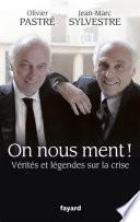 On nous ment ! Vérités et légendes sur la crise