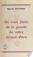 On s'est foutu de la gueule de votre grand-père